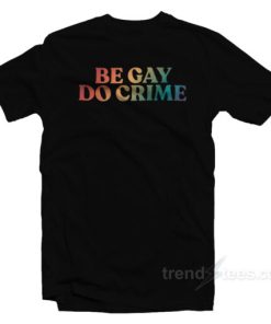 Be Gay Do Crime T-Shirt
