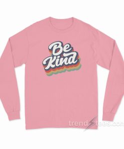 Be Kind Long Sleeve Shirt
