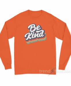 Be Kind Long Sleeve Shirt