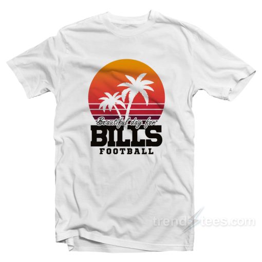 Beautiful Day For Bills Football T-Shirt