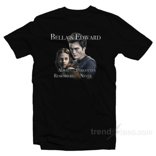 Bella And Edward Always Forgotten Remembered Never T-Shirt