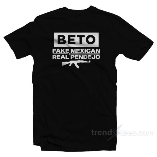 Beto Fake Mexican Real Pendejo T-Shirt
