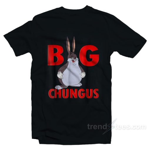 Big Chungus Meme T-Shirt Funny Big Chungus Meme Tshirt