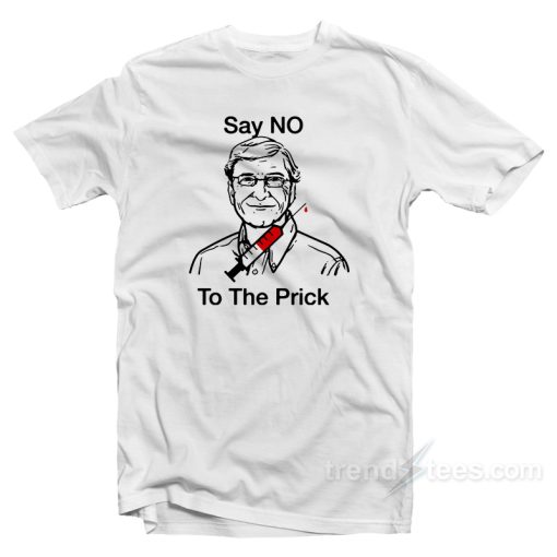 Bill Say No To The Prick T-Shirt
