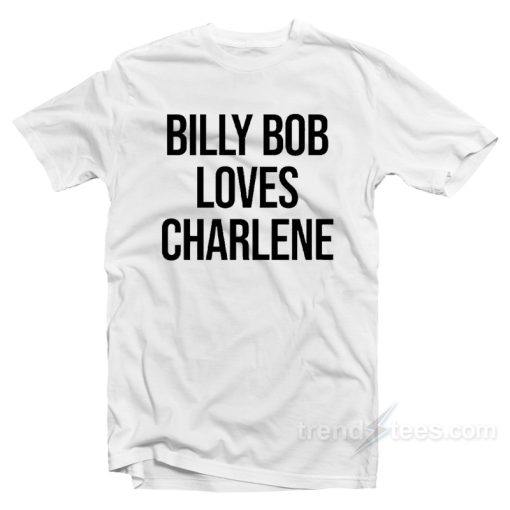 Billy Bob Loves Charlene T-Shirt For Unisex