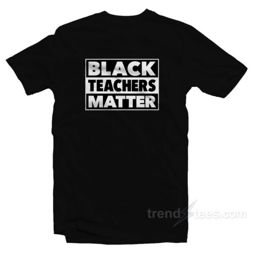 Black Teachers Matter T-Shirt For Unisex