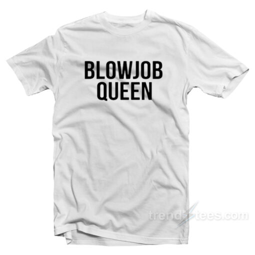 Blowjob Queen T-Shirt For Unisex