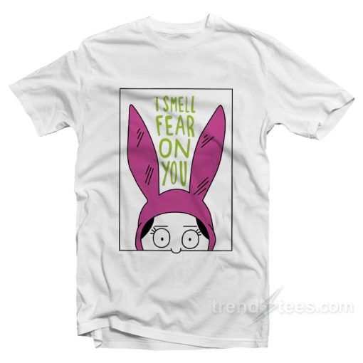 Bob’s Burgers Louise I Smell Fear on You T-Shirt For Unisex