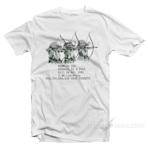 Born To Die Redwall Is A Fuck T-Shirt