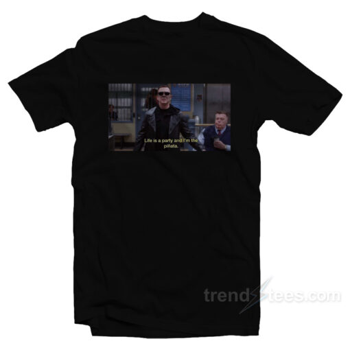 Brooklyn Nine-Nine Life Is A Party And I’m The Pinata T-Shirt For Unisex