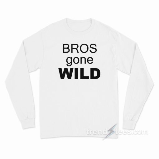 Bros Gone Wild Long Sleeve Shirt