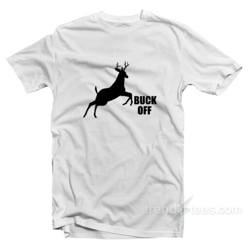 Buck Off T-Shirt For Unisex