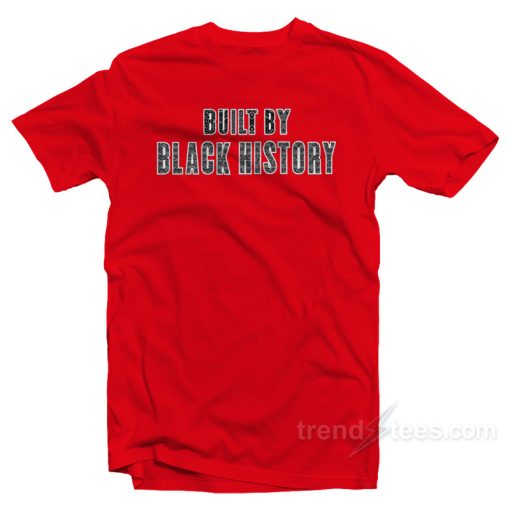 Built By Black History T-Shirt