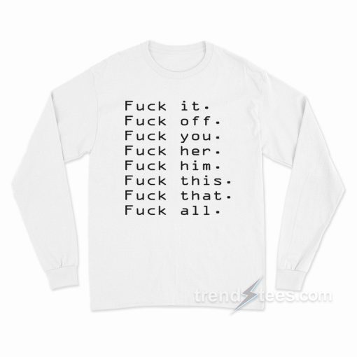 Fuck Off For Everything Rude Party Long Sleeve Shirt