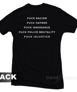 Fuck Racism Hatred Ignorance Police Brutality T Shirt 1