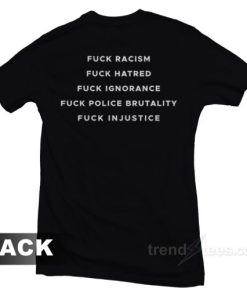 Fuck Racism Hatred Ignorance Police Brutality T Shirt 2