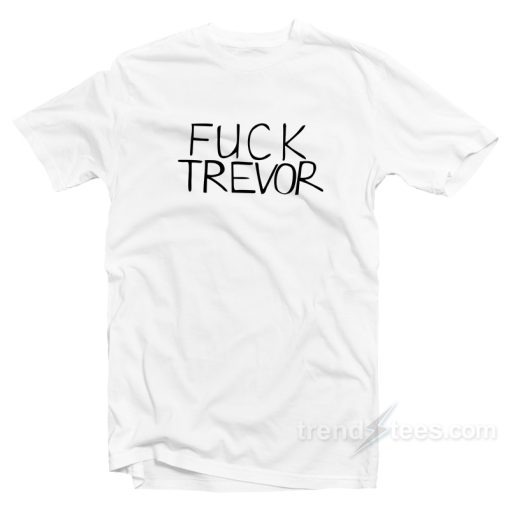 Fuck Trevor Funny T-Shirt Cheap Trendy Clothing