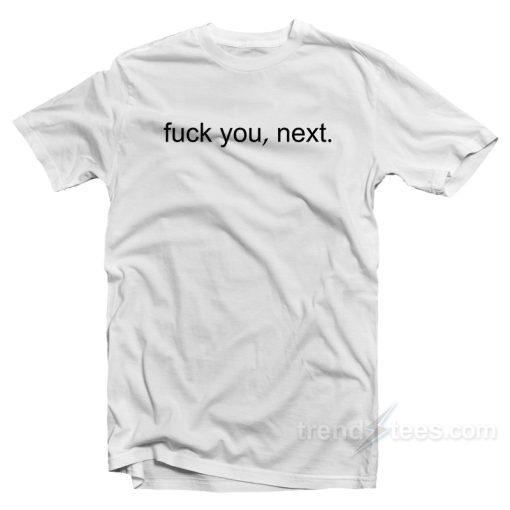 Fuck You Next T-Shirt For Unisex
