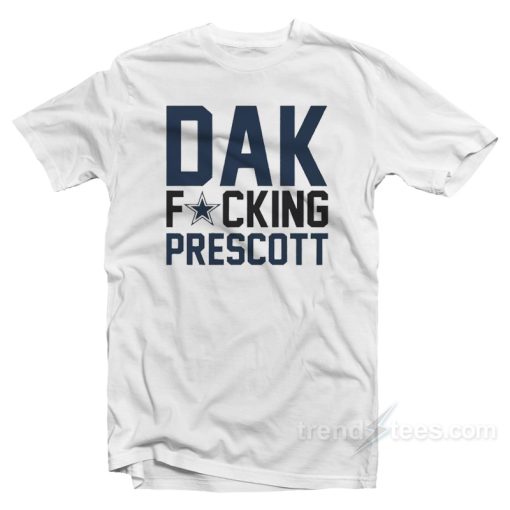 Fucking Dak Prescott T-Shirt