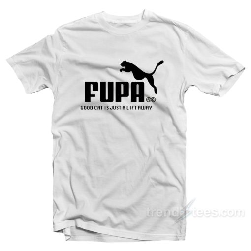 Fupa Good Cat Is Just A Lift Away T-Shirt For Unisex