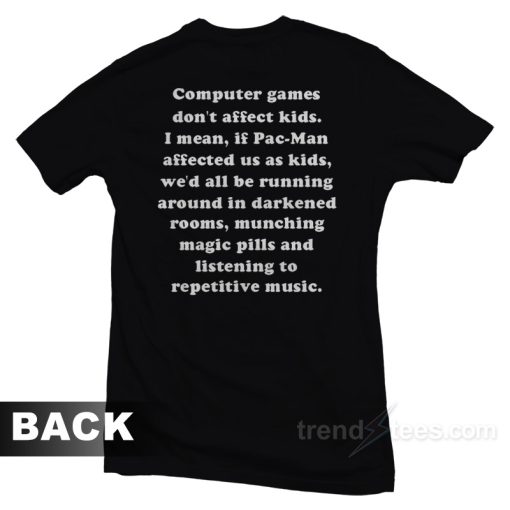 Games Don’t Affect Kids T-Shirt