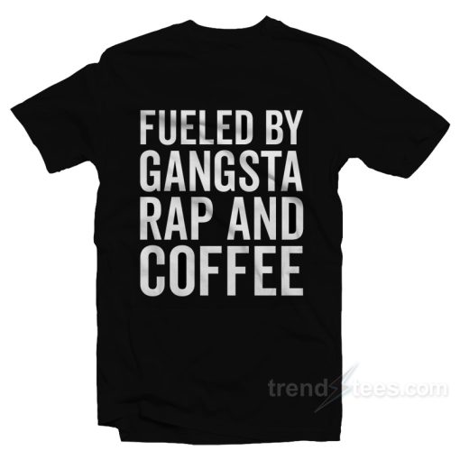 Gangsta Rap And Coffee T-Shirt For Unisex