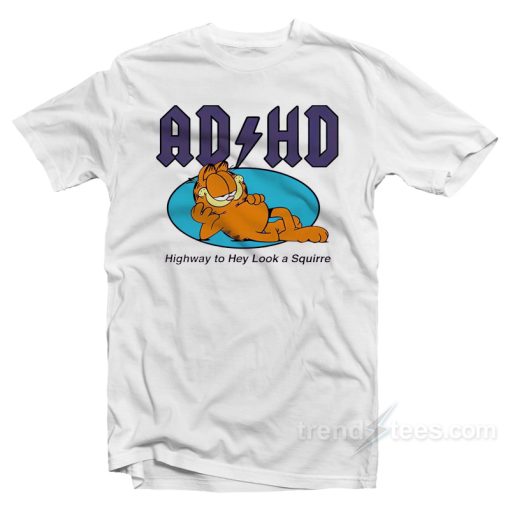 Garfield ADHD Highway To Hey Look A Squirrel T-Shirt
