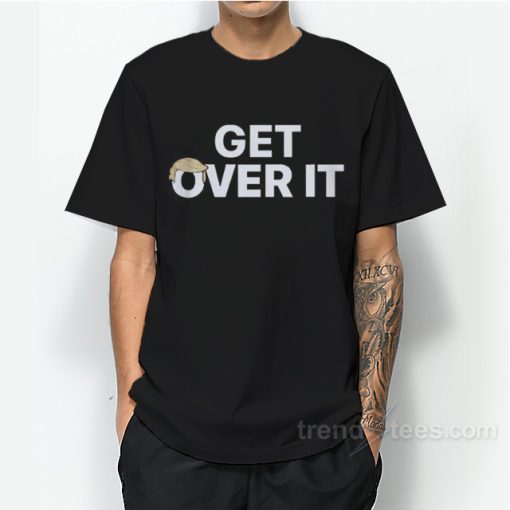 Get Over It T-Shirt For Unisex