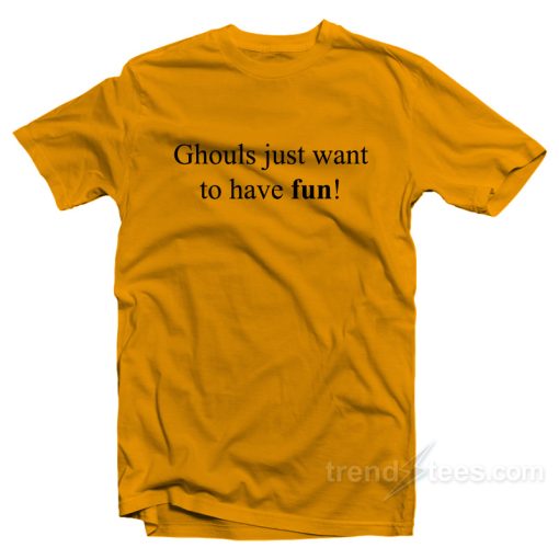 Ghouls Just Want To Have Fun T-Shirt