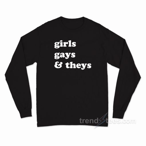 Girls Gays &amp They’s Long Sleeve Shirt