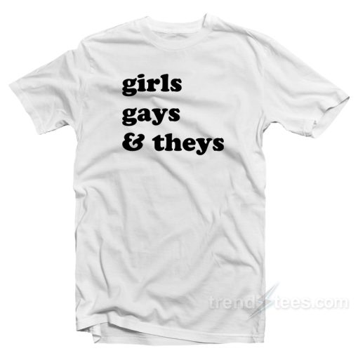 Girls Gays &amp They’s T-Shirt