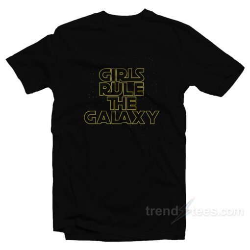 Girls Rule The Galaxy T-Shirt For Unisex