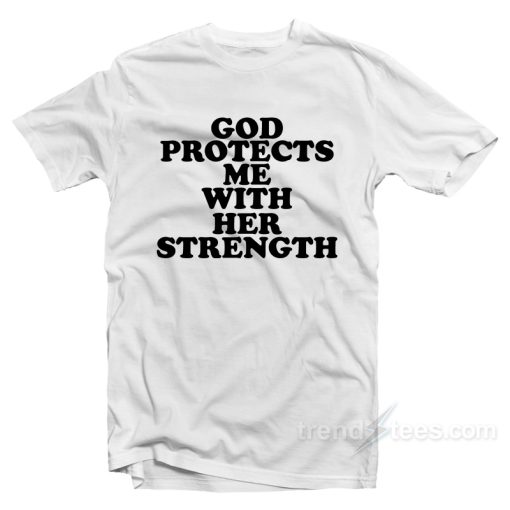 God Protect Me With Her Strength T-Shirt