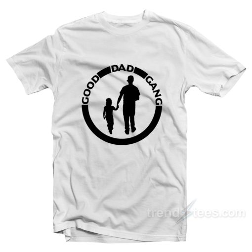 Good Dad Gang T-Shirt For Unisex