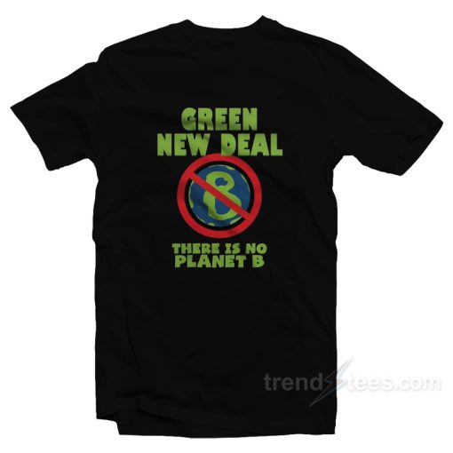 Green New Deal There Is No Planet B T-Shirt For Unisex