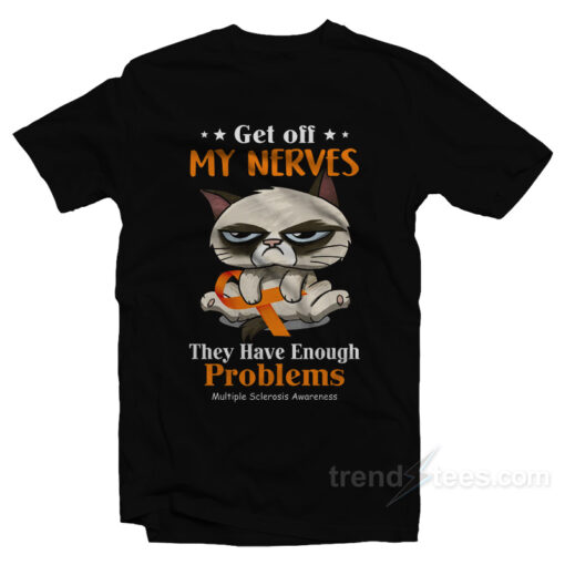 Grumpy Cat Get Off My Nerves They Have Enough Problems T-Shirt