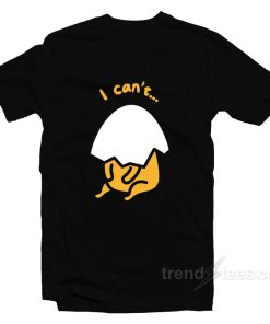 Gudetama I Cant T Shirt For Unisex 1