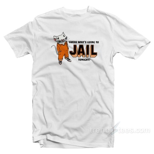 Guess Who’s Going To Jail Tonight Stuart Little T-Shirt