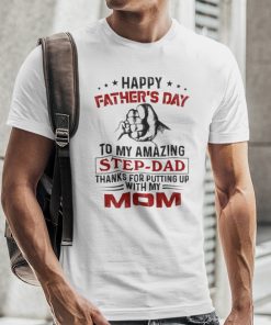 Happy Fathers Day To My Amazing Step Dad Shirt 1