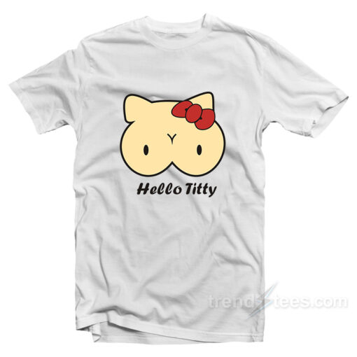 Hello Titty T-Shirt For Unisex