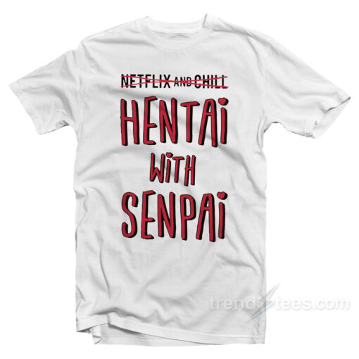 Hentai With Senpai T-Shirt