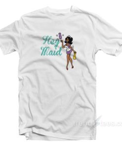 Hey Maid T Shirt 2