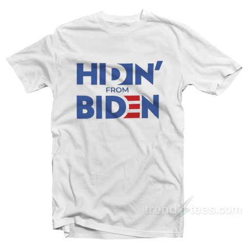 Hidin’ From Biden T-Shirt
