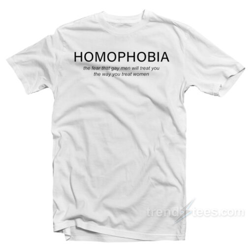 Homofobia The Fear That Gay T-Shirt
