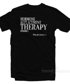 Hormone Replacement Therapy T-Shirt 1 Hormone Replacement Therapy T Shirt 2