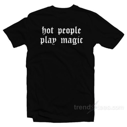 Hot People Play Magic T-Shirt