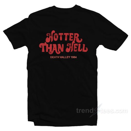Hotter Than Hell T-Shirt For Unisex