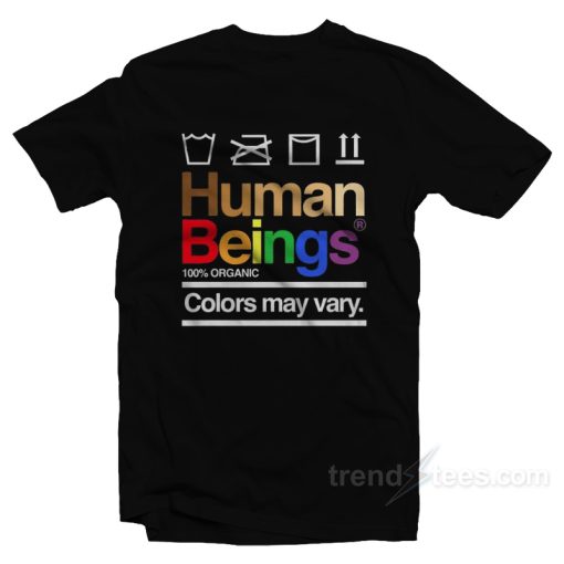 Human Beings 100 Percent Organic Colors May Vary T-Shirt