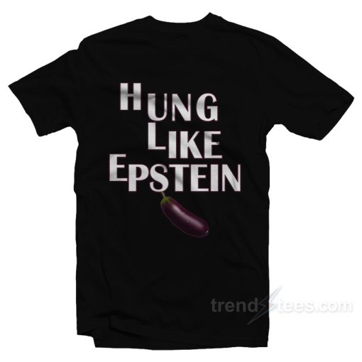 Hung Like Epstein T-Shirt For Unisex