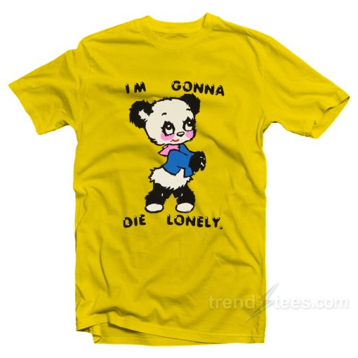 I’m Gonna Die Lonely T-Shirt